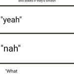 would they smash meme