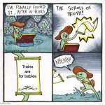 Real | Trains are for babies | image tagged in memes,the scroll of truth | made w/ Imgflip meme maker