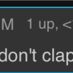 My cheeks don’t clap when I walk