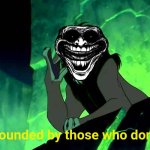 Im surrounded by those who don't know