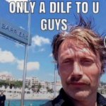 i hope i am not only a dilf to u guys but also a friend
