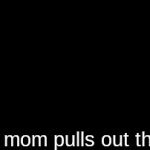 the belt | when mom pulls out the belt | image tagged in gifs,mom | made w/ Imgflip video-to-gif maker