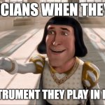 If yk, yk | MUSICIANS WHEN THEY SEE; THE INSTRUMENT THEY PLAY IN REAL LIFE | image tagged in farquaad pointing,musicians,shrek,memes | made w/ Imgflip meme maker