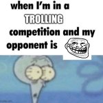 Cooked | TROLLING | image tagged in whe i'm in a competition and my opponent is,troll,troll face,trolling | made w/ Imgflip meme maker