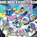https://imgflip.com/m/Kirby_is_sigma | I HAVE MADE A KIRBY STREAM; LINK IN TITLE | image tagged in kirby band,new stream | made w/ Imgflip meme maker