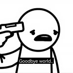 Goodbye world meme