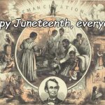 Pretty much a blank slate, so celebrate as you wish | Happy Juneteenth, everyone!! | image tagged in juneteenth means freedom | made w/ Imgflip meme maker