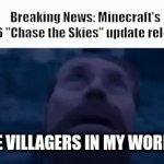 New Update Now! | Breaking News: Minecraft's 1.21.6 "Chase the Skies" update released; THE VILLAGERS IN MY WORLD: | image tagged in gifs,minecraft,memes,relatable | made w/ Imgflip video-to-gif maker