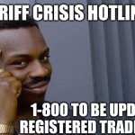 Roll Safe Think About It | TARIFF CRISIS HOTLINE. 1-800 TO BE UPDATED

 REGISTERED TRADEMARK | image tagged in memes,roll safe think about it | made w/ Imgflip meme maker