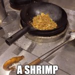 A shrimp made this meme | YOU'RE TELLING ME; A SHRIMP MADE THIS MEME | image tagged in a shrimp fried this rice | made w/ Imgflip meme maker