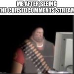 Dont go there | ME AFTER SEEING THE CURSEDCOMMENTS STREAM | image tagged in traumatized tf2 guy | made w/ Imgflip meme maker