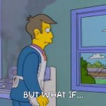 But What If...