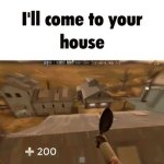I'll come to your house meme