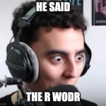 he said r wodr