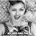 My Grandmother Taught Me How To Defend Myself With A Cast Iron Skillet When I Was 12 & Apologized For Not Doing It When I Was 9 | This gen has Miley Cyrus telling them to buy their own flowers; My gen had the Dixie Chics who taught us how to get rid of Earl; We are NOT the same | image tagged in retro woman with camera,the good old days,back in the day,true story,strong independent women,memes | made w/ Imgflip meme maker