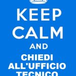 Keep calm and | CHIEDI ALL'UFFICIO TECNICO | image tagged in keep calm and | made w/ Imgflip meme maker