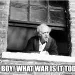 Scrooge You boy | YOU BOY! WHAT WAR IS IT TODAY? | image tagged in scrooge you boy | made w/ Imgflip meme maker