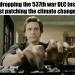 We all just live in a game | God dropping the 537th war DLC instead of just patching the climate change bug | image tagged in gifs,videogames,god,dlc,memes | made w/ Imgflip video-to-gif maker