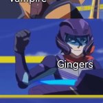 Gingers is Vampire, but as 10% Vampire and as 90% Human. | Vampire; Gingers; Hate Sunlight | image tagged in gingers,vampire,sunlight | made w/ Imgflip meme maker