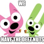 D E E Z N U T S | WE; BOTH HAVE THE DEEZ NUTS BAR! | image tagged in hoops and yoyo | made w/ Imgflip meme maker