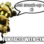 Fun Facts with Cyn | Get snuck-up on
:3 | image tagged in fun facts with cyn | made w/ Imgflip meme maker