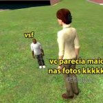 vc parecia maior nas fotos