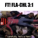 Flamengo-Chelsea 3-1. Brazil teaches English Football a lesson | FT! FLA-CHL 3:1 | image tagged in carefully he's a hero,flamengo,chelsea,club world cup,sports,football | made w/ Imgflip meme maker