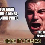 The Amazing Digital Circus Rule 34 | RULE 34 OF MAID JAX, THE EVIL CLONES, AND THE ANIME PART:; THE INTERNET AFTER EPISODE 5 CAME OUT: | image tagged in here it comes,the amazing digital circus,rule 34,tadc | made w/ Imgflip meme maker