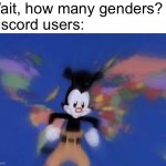 This isn’t a statement on anything, just being silly | Wait, how many genders?
Discord users: | image tagged in yakko's world,lgbtq | made w/ Imgflip meme maker