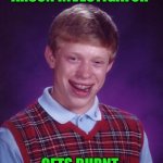 Funny | ARSON INVESTIGATOR; GETS BURNT | image tagged in memes,bad luck brian,arson,investigation,detective,burned | made w/ Imgflip meme maker