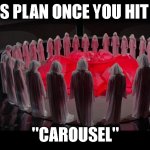 logan's run | NHS PLAN ONCE YOU HIT 30; "CAROUSEL" | image tagged in logan's run | made w/ Imgflip meme maker