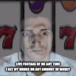 It's too addicting | LIVE FOOTAGE OF ME ANY TIME I GET MY HANDS ON ANY AMOUNT OF MONEY | image tagged in gifs,gambling,fun,memes | made w/ Imgflip video-to-gif maker