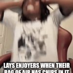 Bro I wanted air why is there chips ): | LAYS ENJOYERS WHEN THEIR BAG OF AIR HAS CHIPS IN IT | image tagged in gifs,chips,memes,lays | made w/ Imgflip video-to-gif maker