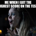 The Elves Went Too Far | ME WHEN I GOT THE HIGHEST SCORE ON THE TEST | image tagged in the elves went too far | made w/ Imgflip meme maker