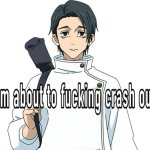 I am about to fucking crashout meme