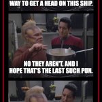 Neelix Tells Chakotay How to Get Ahead | LETTUCE PUNS ARE A GREAT WAY TO GET A HEAD ON THIS SHIP. NO THEY AREN'T, AND I HOPE THAT'S THE LAST SUCH PUN. THAT ROMAINES TO BE SEEN. | image tagged in neelix and chakotay neelix cooking 3 panel | made w/ Imgflip meme maker