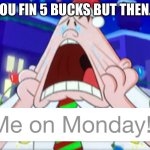 Crying Captain Underpants | YOU FIN 5 BUCKS BUT THEN… | image tagged in crying captain underpants | made w/ Imgflip meme maker