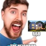 Mr. Beast pointing | 668; THE NEIGHBOR OF THE BEAST | image tagged in mr beast pointing | made w/ Imgflip meme maker