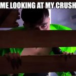 Käärijä watching | ME LOOKING AT MY CRUSH | image tagged in k rij watching | made w/ Imgflip meme maker
