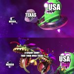 Mexican-American war in a nutshell | USA; TEXAS; MEXICO; A GIGANT ARMY THAT TOOK OVER TEXAS; USA; MEXICO | image tagged in nebulax trick mothership's core with fake flowers | made w/ Imgflip meme maker