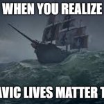 Slavic Ship | WHEN YOU REALIZE; SLAVIC LIVES MATTER TOO | image tagged in slavic ship | made w/ Imgflip meme maker