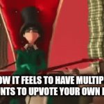 Read tags | HOW IT FEELS TO HAVE MULTIPLE ACCOUNTS TO UPVOTE YOUR OWN MEMES | image tagged in gifs,funny,memes,funny memes,never gonna give you up,upvote if you got rickrolled | made w/ Imgflip video-to-gif maker