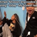 Accept The mission | I watched "Mission: Impossible Final Reckoning"  today - My honest reaction: | image tagged in gifs,mission impossible | made w/ Imgflip video-to-gif maker