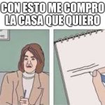 Psico | CON ESTO ME COMPRO LA CASA QUE QUIERO | image tagged in meme psicologa | made w/ Imgflip meme maker