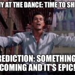 West Side Story | TONY AT THE DANCE: TIME TO SHINE! PREDICTION: SOMETHING'S COMING AND IT'S EPIC! | image tagged in west side story,dance,dancer,dramatic,drama,funny | made w/ Imgflip meme maker