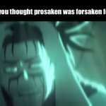 no title | When you thought prosaken was forsaken for pros | image tagged in gifs,memes | made w/ Imgflip video-to-gif maker