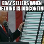 Reciprocal action | EBAY SELLERS WHEN SOMETHING IS DISCONTINUED | image tagged in reciprocal action | made w/ Imgflip meme maker