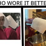 Handmaiden Tale | image tagged in who wore it better,handmaiden,mix | made w/ Imgflip meme maker
