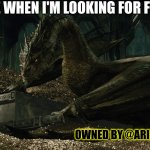 Smaug the Food Hunter | ME WHEN I'M LOOKING FOR FOOD; OWNED BY @ARIENSTARETHERADIANT | image tagged in dragon smaug on his gold hoard | made w/ Imgflip meme maker