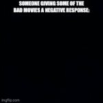 Fr | SOMEONE GIVING SOME OF THE BAD MOVIES A NEGATIVE RESPONSE: | image tagged in gifs,meme,memes,in a nutshell,fr,for real | made w/ Imgflip video-to-gif maker